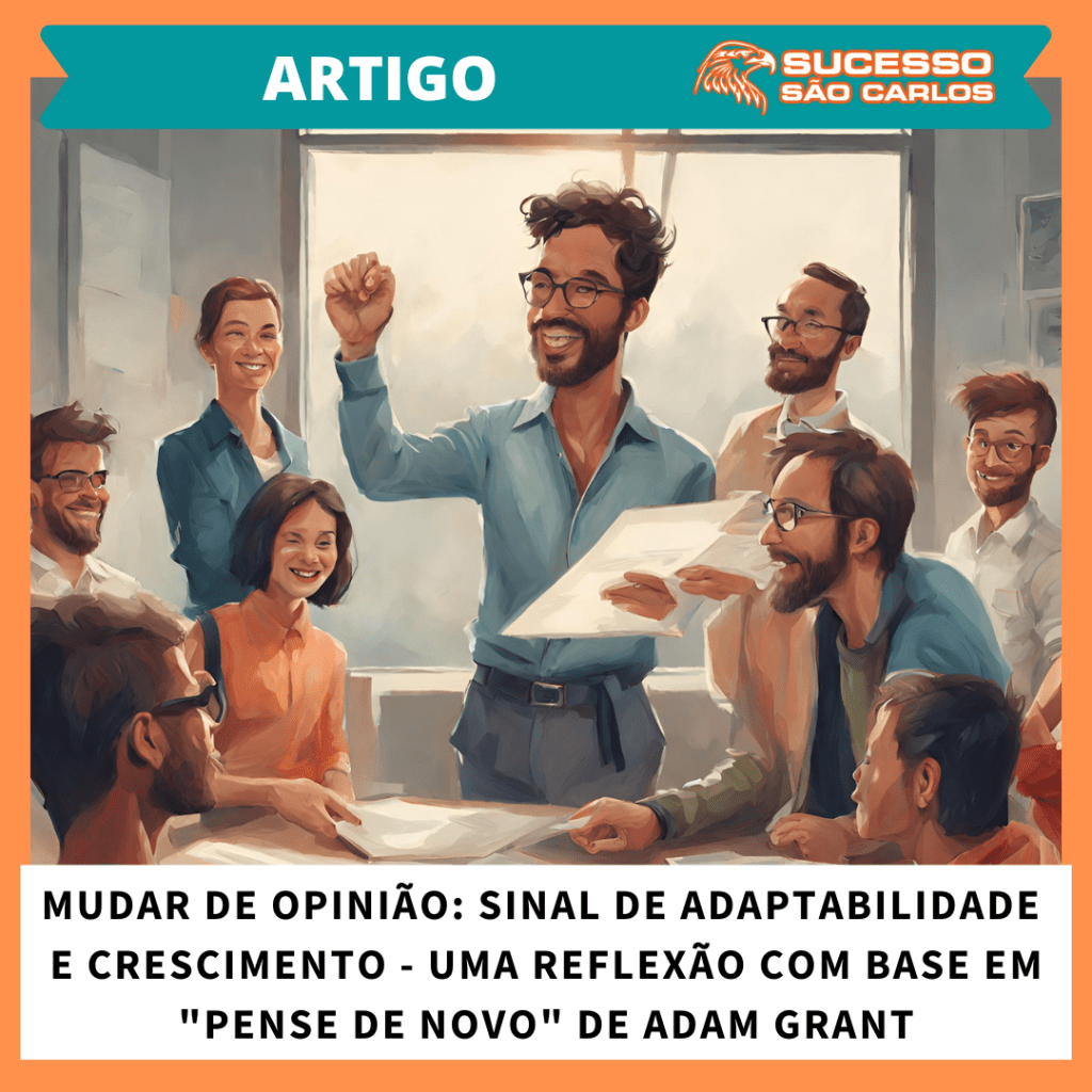 Mudar de Opinião: Sinal de Adaptabilidade e Crescimento – Uma Reflexão com base em “Pense de Novo” de Adam&nbsp;Grant